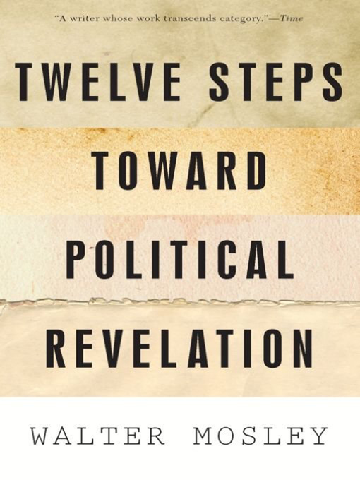 Title details for Twelve Steps Toward Political Revelation by Walter Mosley - Available